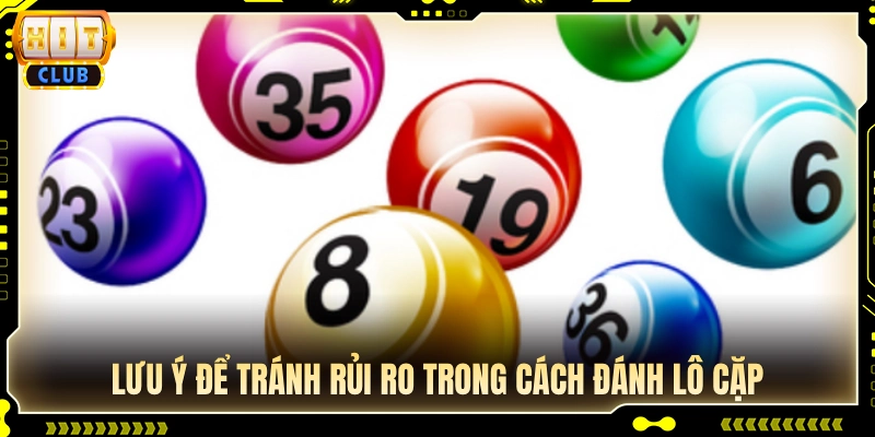 Kinh nghiệm vào tiền nuôi lô cặp an toàn